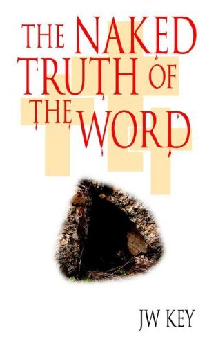 Cover for Jw Key · The Naked Truth of the Word (Paperback Book) (2006)