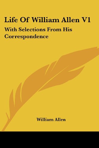 Cover for William Allen · Life of William Allen V1: with Selections from His Correspondence (Paperback Book) (2007)