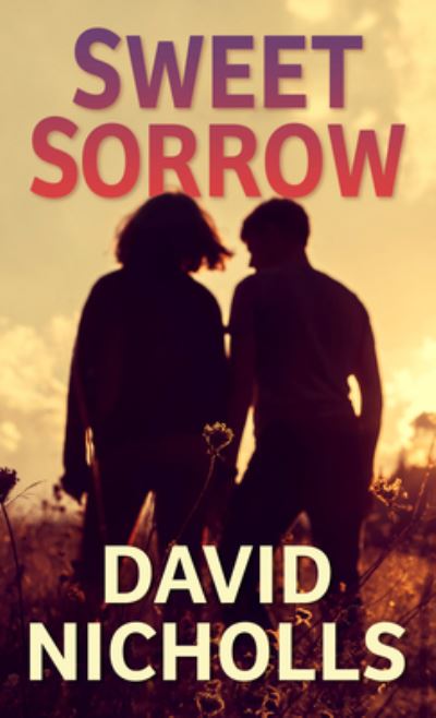 Sweet Sorrow - David Nicholls - Books - Thorndike Press Large Print - 9781432884550 - December 2, 2020