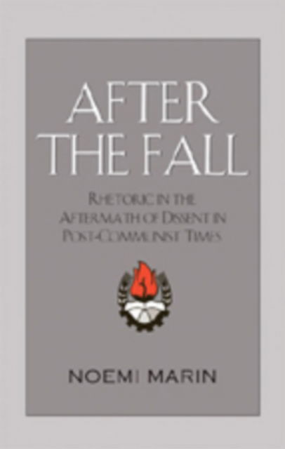 Cover for Noemi Marin · After the Fall: Rhetoric in the Aftermath of Dissent in Post-Communist Times (Hardcover Book) (2007)