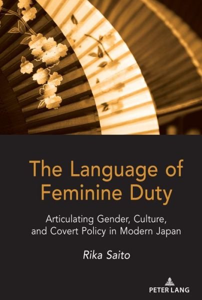 Cover for Rika Saito · The Language of Feminine Duty: Articulating Gender, Culture, and Covert Policy in Modern Japan (Innbunden bok) [New edition] (2021)