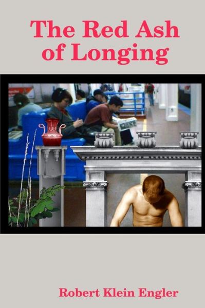 Cover for Robert Klein Engler · Red Ash of Longing (Book) (2008)