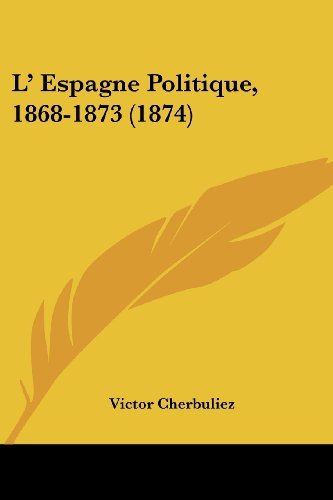 Cover for Victor Cherbuliez · L' Espagne Politique, 1868-1873 (1874) (French Edition) (Paperback Book) [French edition] (2008)
