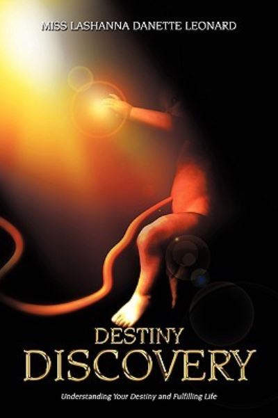 Cover for Lashanna Danette Leonard Miss Lashanna Danette Leonard · Destiny Discovery: Understanding Your Destiny and Fulfilling Life (Paperback Book) (2009)