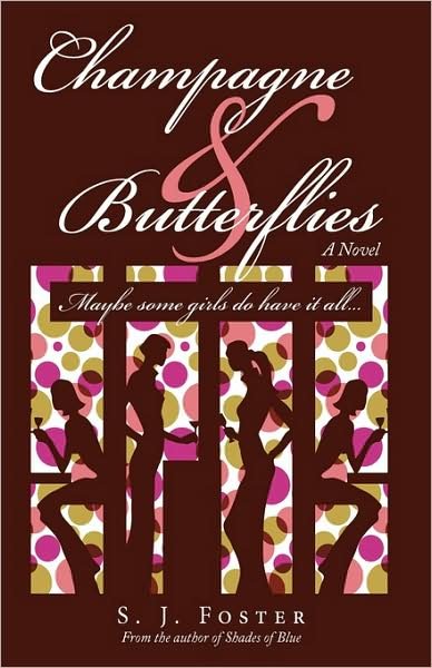 Champagne & Butterflies: Maybe Some Girls Do Have It All. . . - S. J. Foster - Livros - iUniverse - 9781440139550 - 29 de abril de 2009