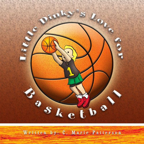 Cover for C. Marie Patterson · Little Dinky's Love for Basketball (Paperback Book) (2009)