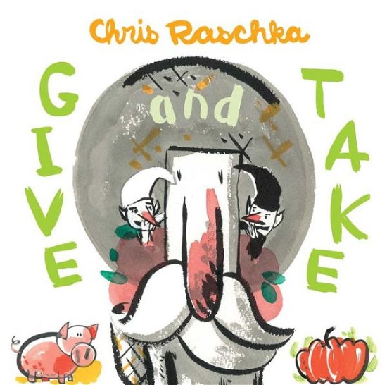 Cover for Chris Raschka · Give and Take (Innbunden bok) (2014)