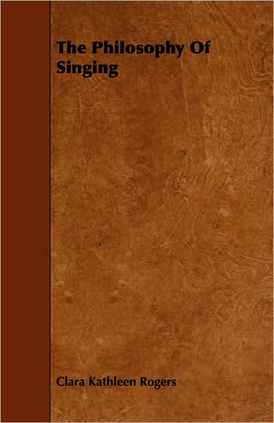 The Philosophy of Singing - Clara Kathleen Rogers - Books - Whitaker Press - 9781443761550 - October 6, 2008