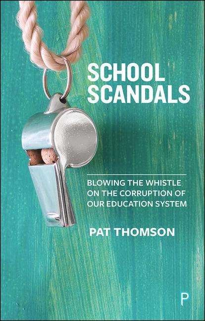 Cover for Pat Thomson · School scandals: Blowing the whistle on the corruption of our education system (Paperback Book) (2020)