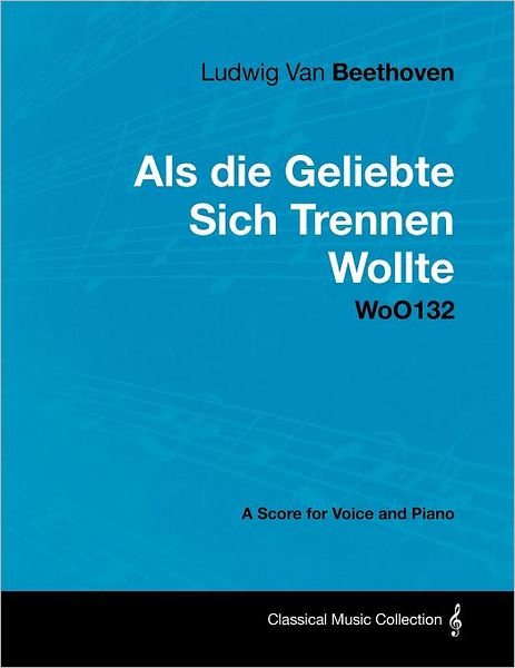 Cover for Ludwig Van Beethoven · Ludwig Van Beethoven - Als Die Geliebte Sich Trennen Wollte - Woo132 - a Score for Voice and Piano (Paperback Book) (2012)