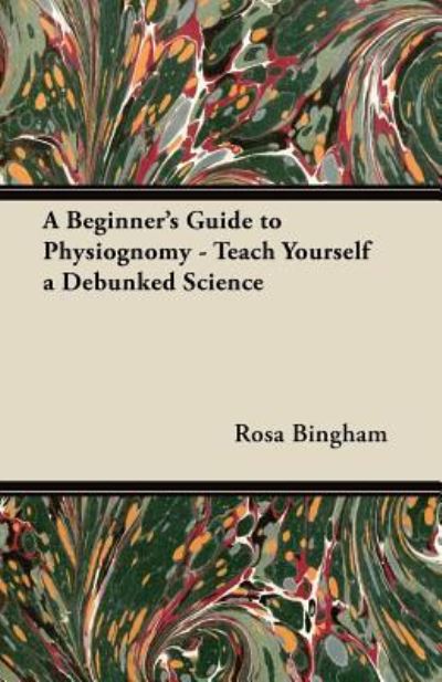 Cover for Rosa Bingham · A Beginner's Guide to Physiognomy - Teach Yourself a Debunked Science (Paperback Book) (2012)