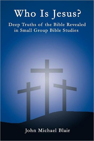 Cover for John Michael Blair · Who is Jesus?: Deep Truths of the Bible Revealed in Small Group Bible Studies (Paperback Book) (2011)