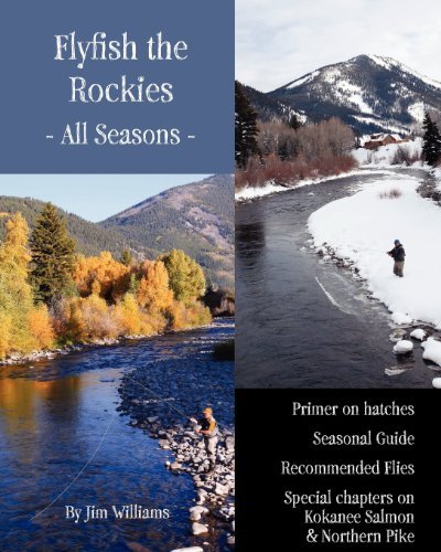 Cover for Jim Williams · Flyfish the Rockies - All Seasons -: Primer on Hatches Seasonal Guide Recommended Flies Special Chapters on Kokanee Salmon &amp; Northern Pike (Pocketbok) (2012)