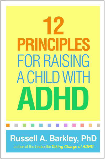 Cover for Barkley, Russell A. (Virginia Commonwealth University School of Medicine, United States) · 12 Principles for Raising a Child with ADHD (Paperback Book) (2020)