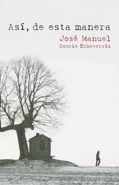 Cover for Jose Manuel Osorio Echeverria · Asi, De Esta Manera (Paperback Book) (2013)