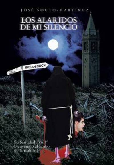 Cover for Jose Souto-martinez · Los Alaridos De Mi Silencio: Su Santidad Fco 1o Bienvenido Al Limbo De La Realidad (Innbunden bok) (2013)