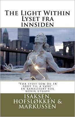 Cover for Silje Hostvedt Isaksen · The Light Within / Lyset fra Innsiden: &quot;Learn to Excel Like You Have Been Born To, by Finding the Light Withtin&quot; (Paperback Book) [Norwegian edition] (2011)