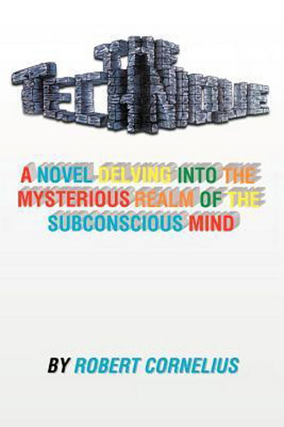 Cover for Robert Cornelius · The Technique: a Novel Delving into the Mysterious Realm of the Subconscious Mind (Hardcover Book) (2012)