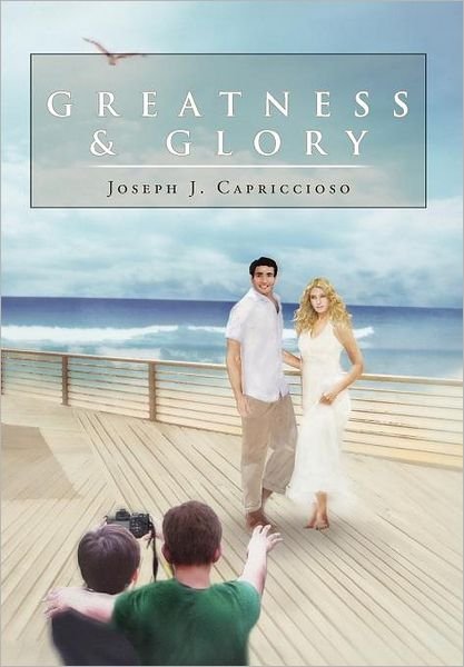 Cover for Joseph J Capriccioso · Greatness &amp; Glory (Hardcover Book) (2012)