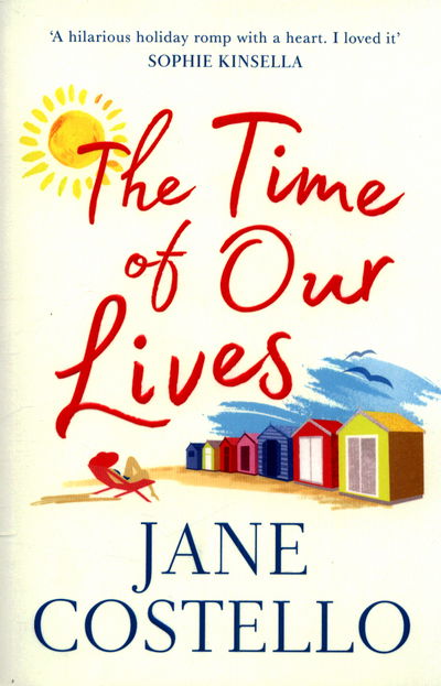 Cover for Jane Costello · The Time of Our Lives: 'Funny, sexy and moving - a hilarious holiday romp with a heart. I loved it' SOPHIE KINSELLA (Paperback Book) [Reissue edition] (2017)