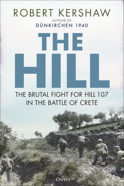 Cover for Robert Kershaw · The Hill: The brutal fight for Hill 107 in the Battle of Crete (Inbunden Bok) (2024)