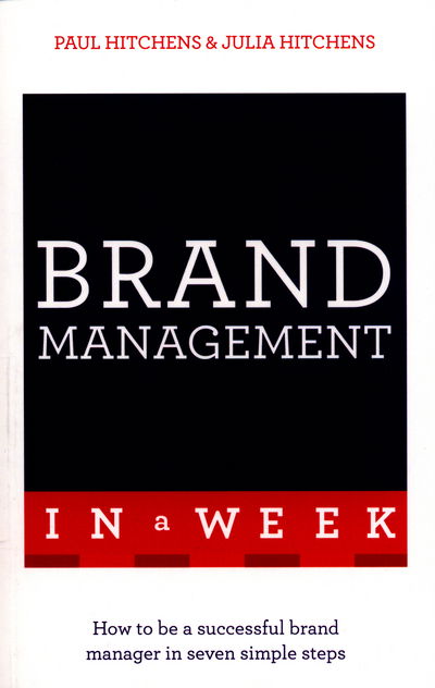 Cover for Paul Hitchens · Brand Management In A Week: How To Be A Successful Brand Manager In Seven Simple Steps (Paperback Book) (2016)