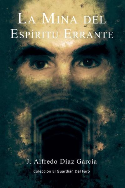 Cover for J Alfredo Diaz G · La mina del espiritu errante (Taschenbuch) [Spanish edition] (2012)