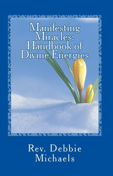 Cover for Rev Debbie Michaels · Manifesting Miracles: Handbook of Divine Energies (Paperback Book) (2012)