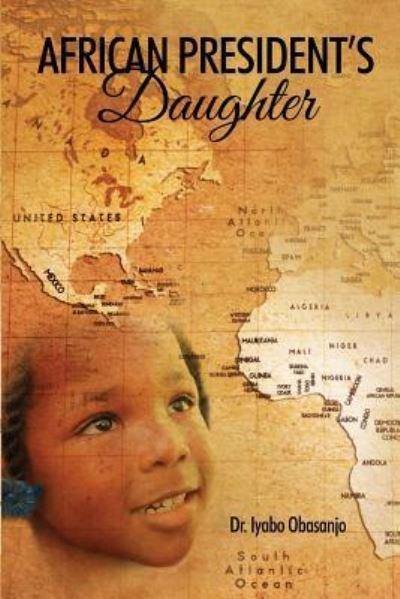 African President's Daughter - Iyabo Obasanjo - Books - Dorrance Publishing Co. - 9781480953550 - January 29, 2018