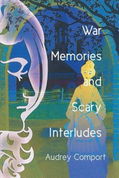 Cover for Audrey Comport · War Memories and Scary Interludes (Paperback Book) (2016)