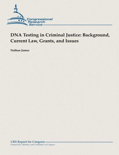 Cover for Nathan James · Dna Testing in Criminal Justice: Background, Current Law, Grants and Issues (Taschenbuch) (2013)