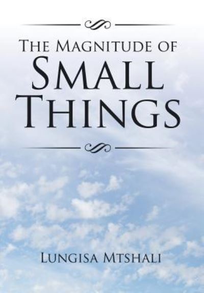 Cover for Lungisa Mtshali · The Magnitude of Small Things (Inbunden Bok) (2016)