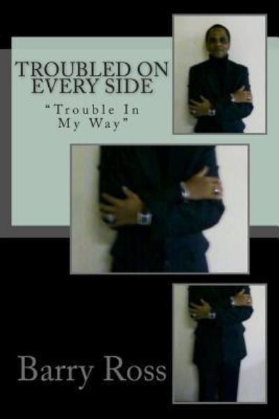 Troubled On Every Side - Barry Ross - Bücher - CreateSpace Independent Publishing Platf - 9781484038550 - 10. Mai 2013