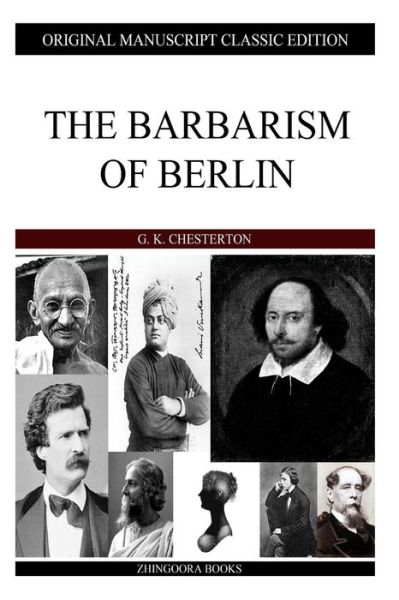 The Barbarism of Berlin - G K Chesterton - Books - Createspace - 9781484096550 - April 12, 2013