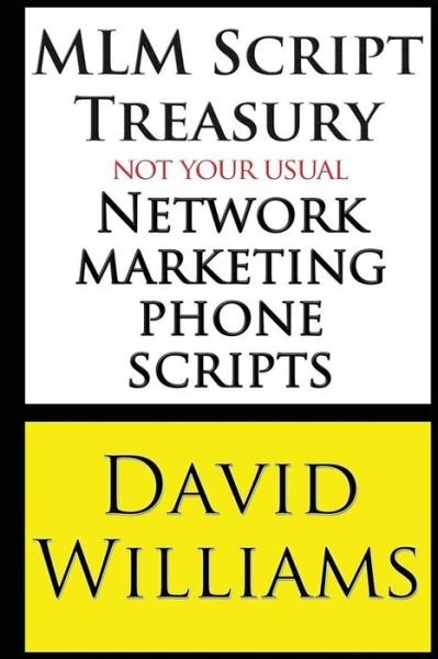 Mlm Script Treasury Not Your Usual Network Marketing Phone Scripts - David Williams - Kirjat - CreateSpace Independent Publishing Platf - 9781484827550 - maanantai 29. huhtikuuta 2013