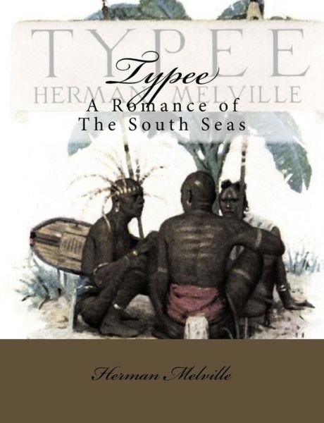 Typee: a Romance of the South Seas - Herman Melville - Bøger - CreateSpace Independent Publishing Platf - 9781484885550 - 4. maj 2013