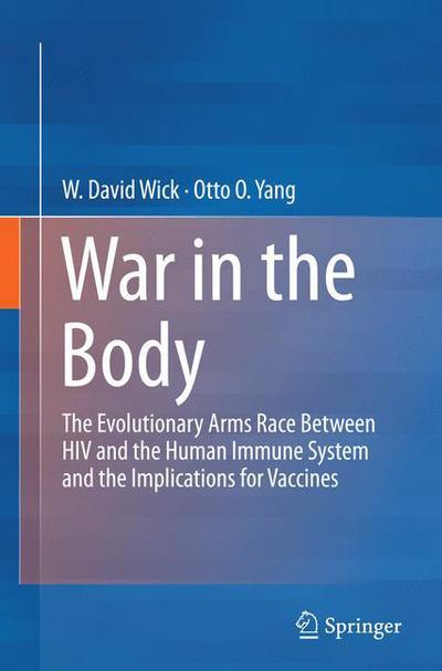 Cover for W David Wick · War in the Body: The Evolutionary Arms Race Between HIV and the Human Immune System and the Implications for Vaccines (Paperback Book) [Softcover reprint of the original 1st ed. 2013 edition] (2015)