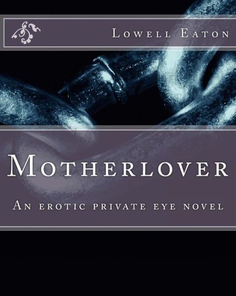 Cover for Lowell W Eaton · Motherlover: an Erotic Private Eye Novel (Paperback Book) (2013)