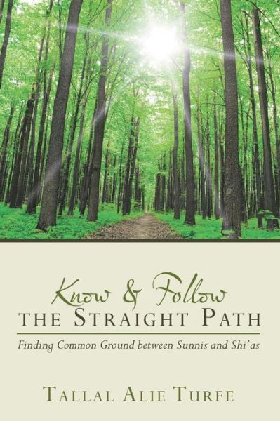 Cover for Tallal Alie Turfe · Know and Follow the Straight Path: Finding Common Ground Between Sunnis and Shi'as (Pocketbok) (2015)