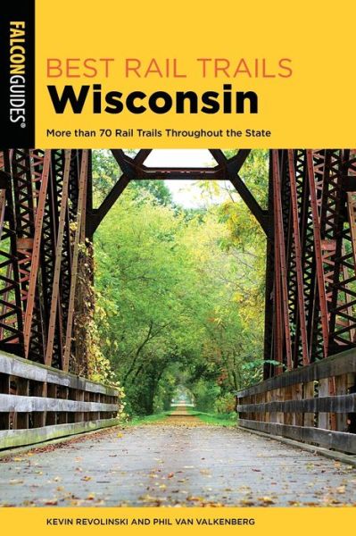 Best Rail Trails Wisconsin: More than 70 Rail Trails Throughout the State - Best Rail Trails Series - Kevin Revolinski - Books - Rowman & Littlefield - 9781493050550 - June 1, 2020