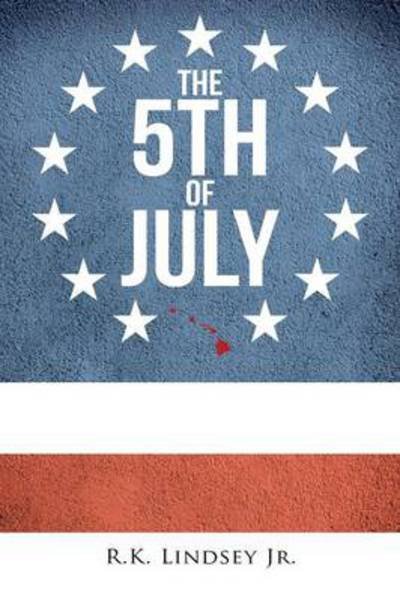 Cover for R K Lindsey Jr · The 5th of July (Pocketbok) (2014)