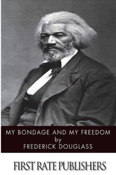 My Bondage and My Freedom - Frederick Douglass - Książki - Createspace - 9781497573550 - 7 kwietnia 2014