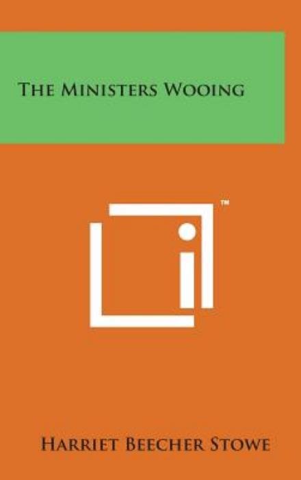 Cover for Harriet Beecher Stowe · The Ministers Wooing (Hardcover Book) (2014)