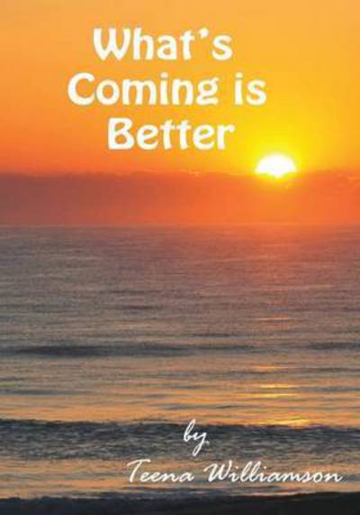 Cover for Teena Williamson · What's Coming is Better (Paperback Bog) (2015)