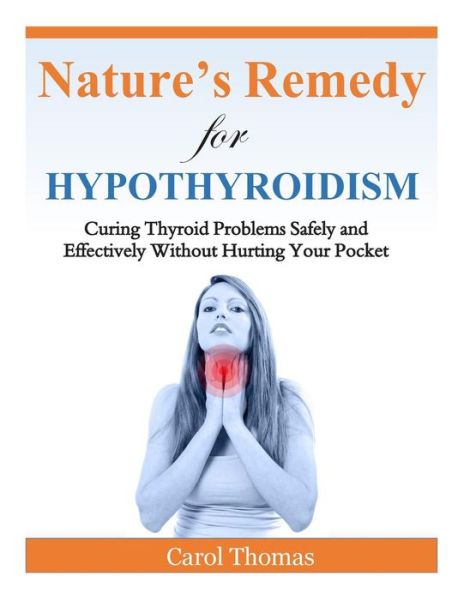 Cover for Carol Thomas · Hypothyroidism: Curing Thyroid Problems Safely and Effectively Without Hurting Your Pocket (Pocketbok) (2014)