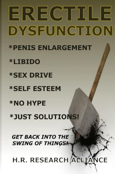 Cover for H R Research Alliance · Erectile Dysfunction: Penis Enlargement - Libido - Sex Drive - Self Esteem - No Hype Just Solutions! (Paperback Book) (2014)
