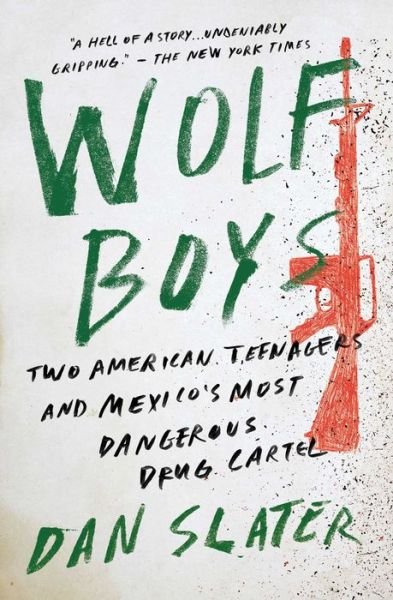 Cover for Dan Slater · Wolf Boys Two American Teenagers and Mexico's Most Dangerous Drug Cartel (Pocketbok) (2017)