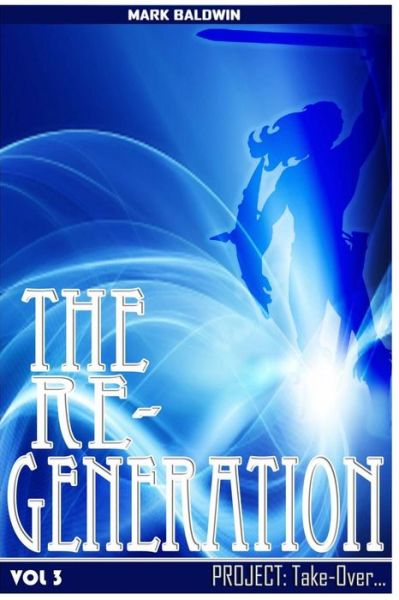 Cover for Mark Baldwin · The Re-generation Vol.3: Project: Take over Vol.3 (Paperback Book) (2014)