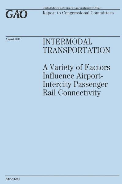 Cover for Government Accountability Office · Intermodal Transportation: a Variety of Factors Influence Airport-intercity Passenger Rail Connectivity (Taschenbuch) (2014)