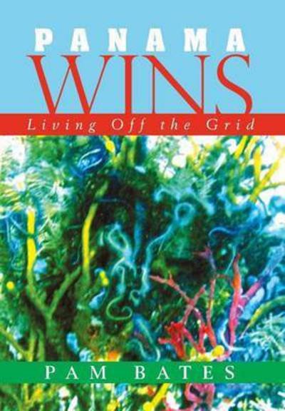 Cover for Pam Bates · Panama Wins: Living off the Grid (Hardcover bog) (2015)